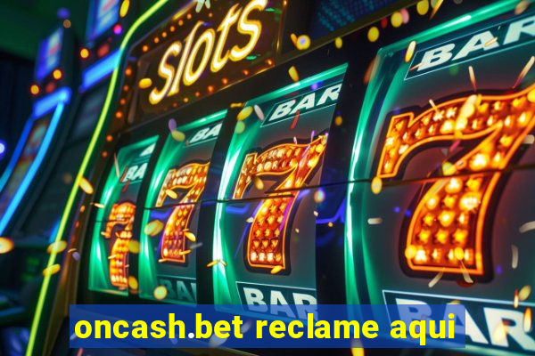 oncash.bet reclame aqui